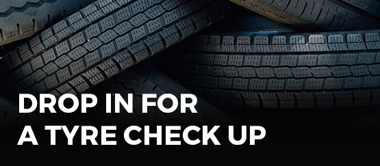Drop by for a tyre checkup.